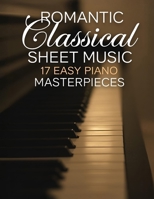 Romantic Classical Sheet Music: 17 Easy Piano Masterpieces B0DVH15WWB Book Cover