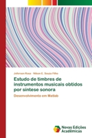 Estudo de timbres de instrumentos musicais obtidos por síntese sonora: Desenvolvimento em Matlab 6202044209 Book Cover