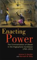 Enacting Power: The Criminalization of Obeah in the Anglophone Caribbean, 1760-2011 9766403155 Book Cover