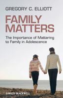 Family Matters: The Importance of Mattering to Family in Adolescence 1405162430 Book Cover