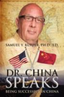 Dr. China Speaks: Being Successful in China 1432732854 Book Cover