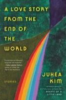 A Love Story from the End of the World: Stories 0063446391 Book Cover