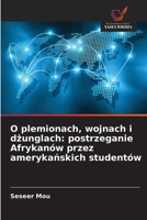 O plemionach, wojnach i dzunglach: postrzeganie Afrykanów przez amerykanskich studentów (Polish Edition) 6630082060 Book Cover