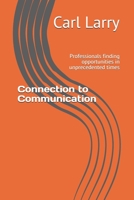 Connection to Communication: Professionals finding opportunities in unprecedented times B08HB68MYW Book Cover