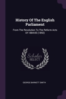 History Of The English Parliament: From The Revolution To The Reform Acts Of 1884-85 (1892) 1378326326 Book Cover