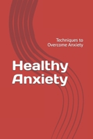 Healthy Anxiety: Techniques to Overcome Anxiety B0FLWD1GN9 Book Cover