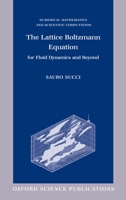 The Lattice Boltzmann Equation for Fluid Dynamics and Beyond (Numerical Mathematics and Scientific Computation) 0198503989 Book Cover