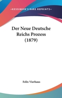 Der Neue Deutsche Reichs Prozess (1879) 1160070253 Book Cover