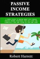 Passive Income Strategies: A Simple Guide to Making Money With Proven Passive Income Strategies That Will Keep You Financially Free And Living On Your Own Terms 1796251801 Book Cover
