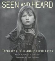 Seen and Heard: Teenagers Talk About Their Lives 1556708343 Book Cover