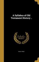 A Syllabus of Old Testament History .. 1373472324 Book Cover