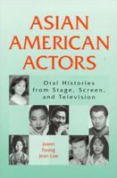 Asian American Actors: Oral Histories from Stage, Screen, and Television 0786407301 Book Cover