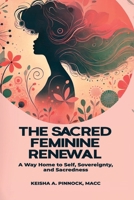 The Sacred Feminine Renewal: A Way Home to Self, Sovereignty, and Sacredness 2697102418 Book Cover