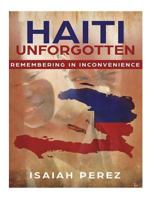 Haiti Unforgotten:: Remembering in Inconvenience 1723003476 Book Cover