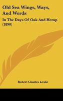 Old Sea Wings, Ways, and Words, in the Days of Oak and Hemp 1021284866 Book Cover