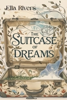 The Suitcase of Dreams: A Journey of Self-Discovery, Courage, and Finding Your Way Home (The Soul Voyager) 180761171X Book Cover