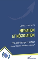 Médiation et négociation: Petit guide théorique et pratique Focus sur réussir la médiation en entreprise" Focus sur "réussir la médiation en entreprise"" (Dynamiques D'Entreprises) (French Edition) 2343251312 Book Cover