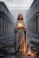 Saint Lucy: Light That Lives Forever. B0GXR8J8Y1 Book Cover