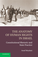 The Anatomy of Human Rights in Israel: Constitutional Rhetoric and State Practice 1107695767 Book Cover