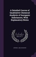 A Detailed Course of Qualitative Chemical Analysis of Inorganic Substances, with Explanatory Notes B0BQWSGP82 Book Cover