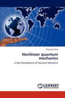 Nonlinear quantum mechanics: A New Development of Quantum Mechanics 3848494760 Book Cover