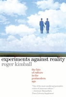 Experiments Against Reality: The Fate of Culture in the Postmodern Age 1566633354 Book Cover