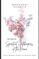 Women: Spiritual Gatekeepers of the Home: Every Woman's Guide to a Blissful Home B0C63YD8RR Book Cover