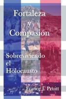 Fortaleza y Compasion: Sobreviviendo El Holocausto 1717468748 Book Cover