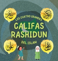 Los Cuatro Grandes Califas Rashidun del Islam: Conozca la vida de los cuatro Califas rectos y sus destacados logros que dieron forma a la Edad de Oro ... Islámicos Para Niños) 1990544592 Book Cover