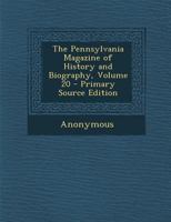 Pennsylvania Magazine of History and Biography, Volume 20 114483855X Book Cover