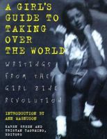 A Girl's Guide to Taking Over the World: Writings From The Girl Zine Revolution