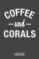 Coffee and Corals: Dive Log for 100 Dives (6" x 9") 1095558226 Book Cover