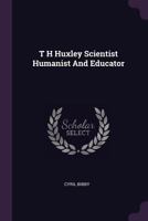 T H Huxley Scientist Humanist And Educator 1021287695 Book Cover
