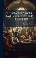 Predictability, Work-Family Conflict, and Intent to Stay 102513589X Book Cover