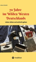 70 Jahre im Wilden Westen Deutschlands: Leben, lieben und aufrecht gehen 3384027353 Book Cover