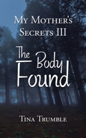 My Mother's Secrets Iii : The Body Found 172835059X Book Cover