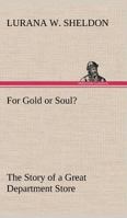For Gold or Soul?: The Story of a Great Department Store (Classic Reprint) 935608632X Book Cover