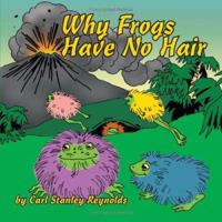 Why Frogs Have No Hair 1425978096 Book Cover
