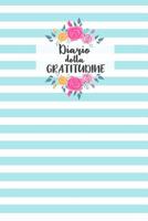 Diario della Gratitudine: Quaderno per Annotare le tue Gioie. Abituati ad essere grato e troverai la felicita'. 52 Settimane. 1079331697 Book Cover