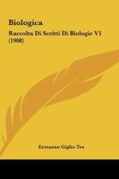 Biologica: Raccolta Di Scritti Di Biologie V1 1164646850 Book Cover