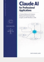Claude AI for Professional Applications: A Technical Reference for Engineers Working with Prompt Engineering, AI Agents, and MCP Workflows in 2026 B0GQTCQCZT Book Cover