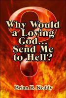 Why Would a Loving God...Send Me to Hell? 1608366766 Book Cover
