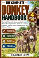 THE COMPLETE DONKEY HANDBOOK: Practical Wisdom for Understanding Donkey Breeds, Housing, Nutrition, Hoof Care, Grooming, Handling, Training, Health, Behavior, Work, and Lifelong Welfare B0HMS1M6TL Book Cover
