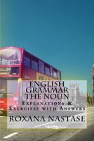 English Grammar -The Noun - Explanations & Exercises With Answers 0988089599 Book Cover