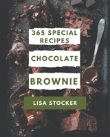 365 Special Chocolate Brownie Recipes: A Chocolate Brownie Cookbook from the Heart! B08NYJM6B6 Book Cover