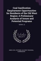 Coal Gasification Employment Opportunities for Residents of the Old West Region: A Preliminary Analysis of Issues and Potential Programs: 1974 V. 2 1378893123 Book Cover
