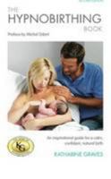 The Hypnobirthing Book: An Inspirational Guide for a Calm, Confident, Natural Birth 0957144512 Book Cover