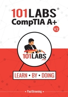 101 Labs - CompTIA A+: Hands-on Practical Labs for the CompTIA A+ Exams B0BCD7X9CY Book Cover