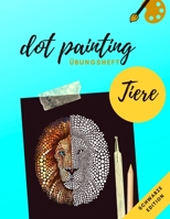 Dot Painting Übungsheft Tiere schwarze Edition: Übungsblock mit Punktmalerei und Dotting vorlagen von 50 verschiedenen Tieren auf schwarzen ... von Dot Mandala erlernen B089279DFL Book Cover