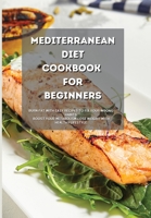Mediterranean Diet Cookbook for Beginners: Burn Fat with Easy Recipes to Fix Your Wrong Habits. Boost Your Metabolism, Lose Weight with Healthy Lifestyle. 1801839670 Book Cover